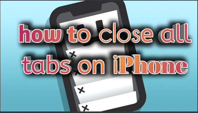 How To Close All Tabs On Iphone